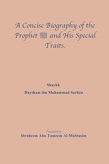 A Concise Biography of the Prophet صلى الله عليه وسلم and His Special Traits