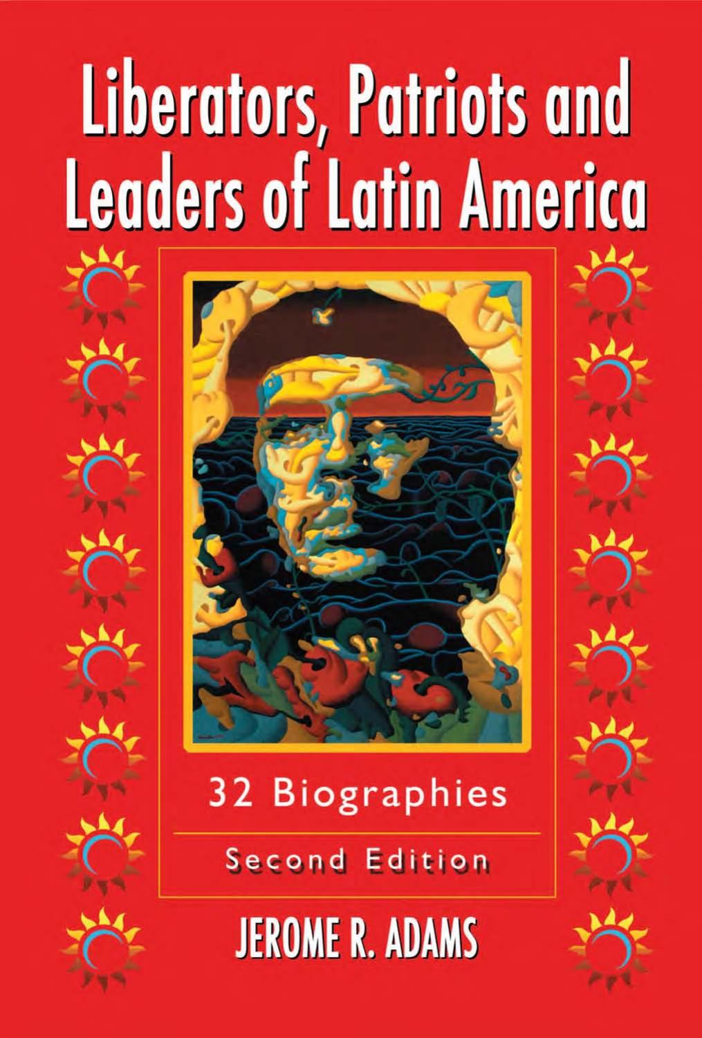 Liberators, Patriots and Leaders of Latin America: 32 Biographies