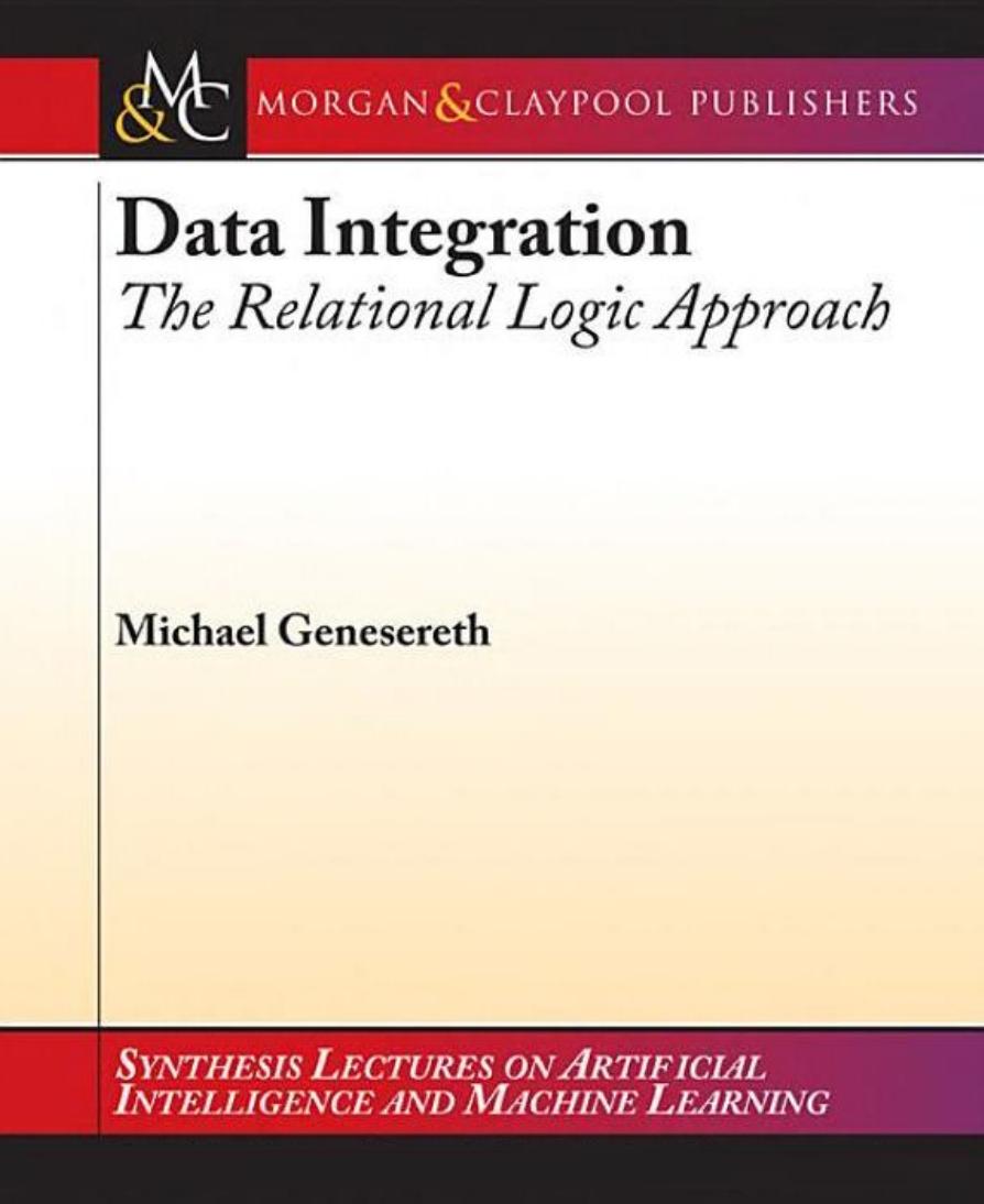 Data Integration: The Relational Logic Approach (Synthesis Lectures on Artificial Intelligence and Machine Learning)