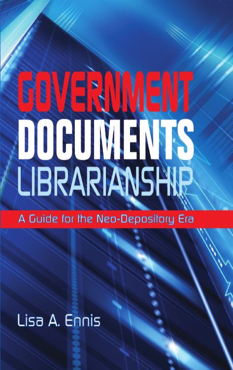 Government Documents Librarianship A Guide for The Neo-Depository Era