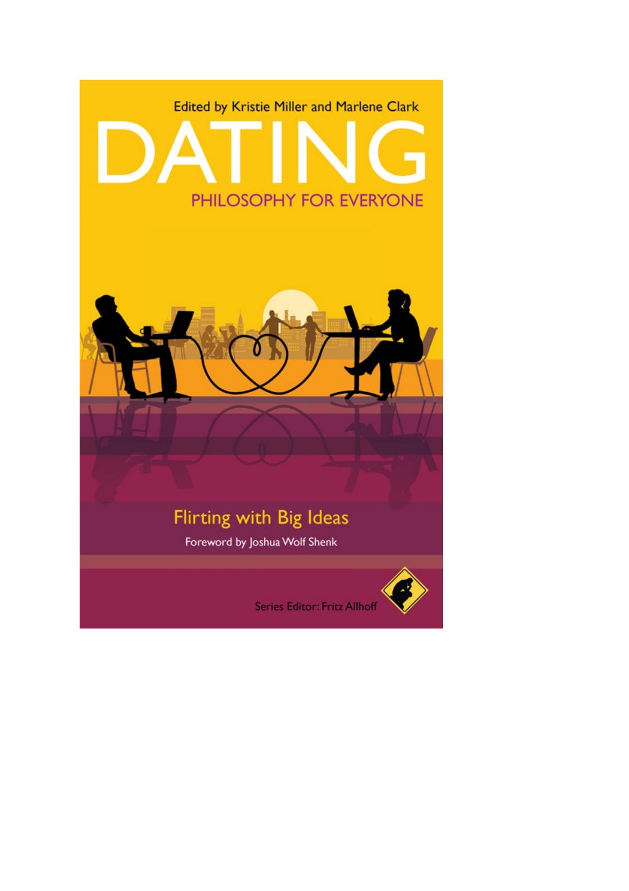 Dating & philosophy flirting with big ideas (2010, Wiley-Blackwell)