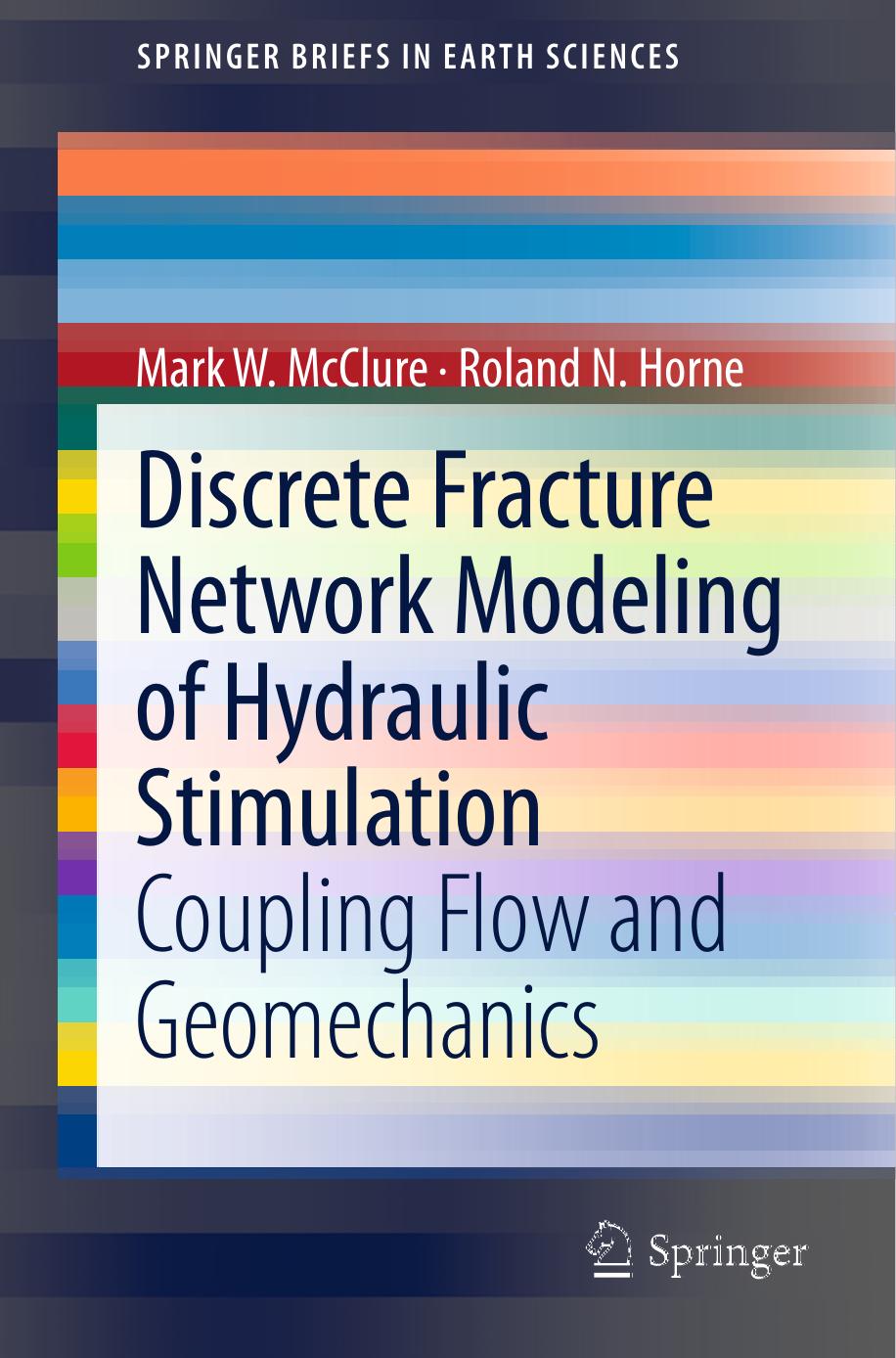 Mark W. McClure, Roland N. Horne (auth.) Discrete Fracture Network Modeling of Hydraulic Stimulation Coupling Flow and Geomechanics 2013
