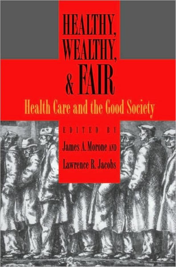 Healthy, Wealthy, and Fair: Health Care and the Good Society