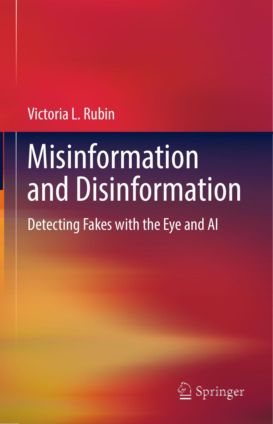 Misinformation and Disinformation: Detecting Fakes With the Eye and AI