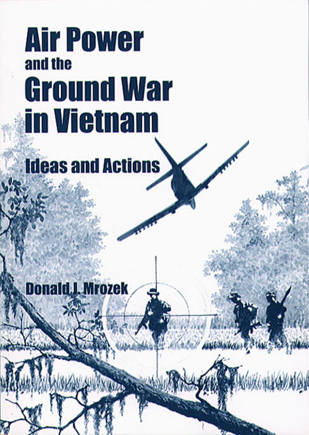 Air Power and the Ground War in Vietnam: Ideas and Actions