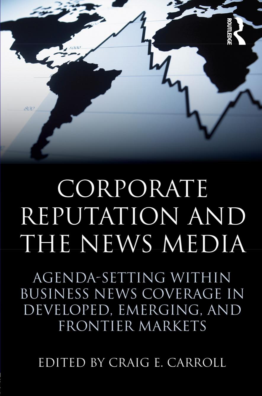 Corporate Reputation and the News Media: Agenda-setting within Business News Coverage in Developed, Emerging, and Frontier Markets (Routledge Communication Series)