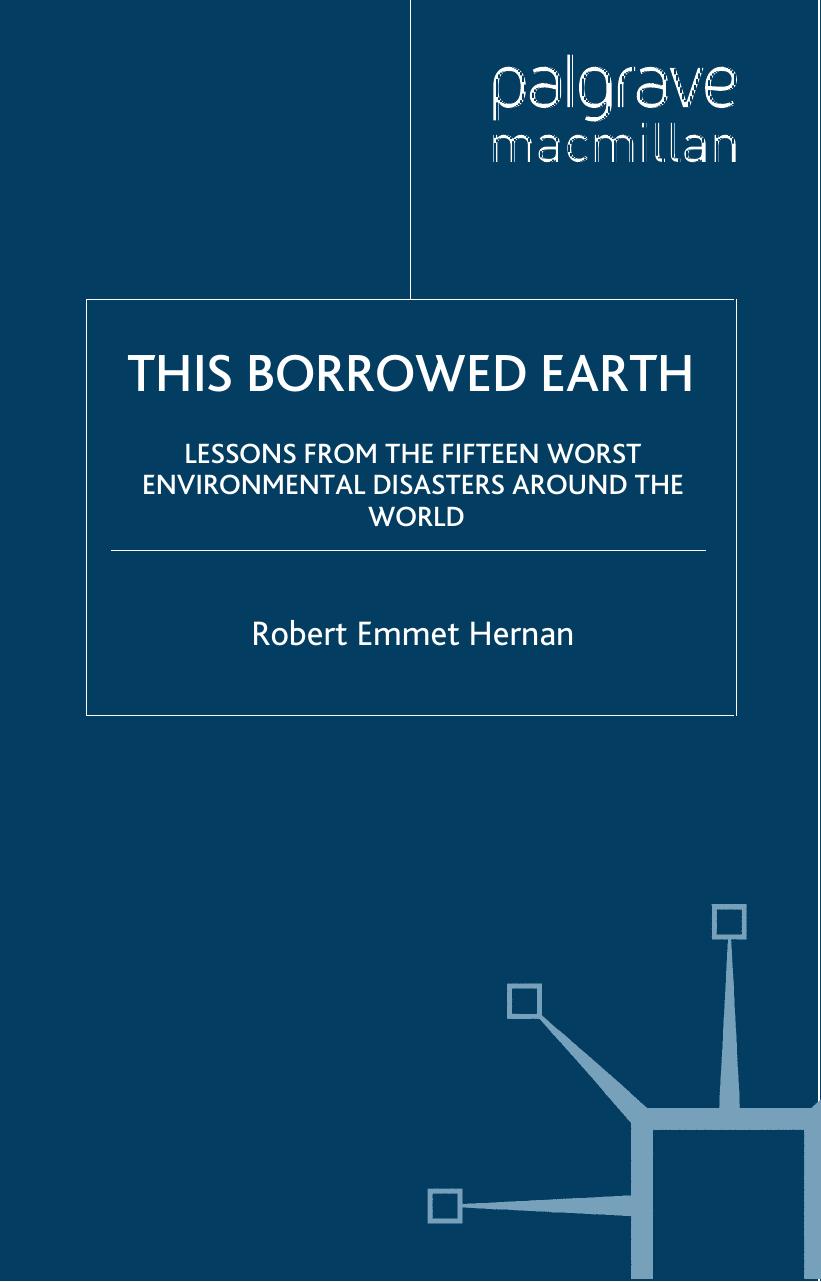 This Borrowed Earth: Lessons from the Fifteen Worst Environmental Disasters around the World (MacSci)