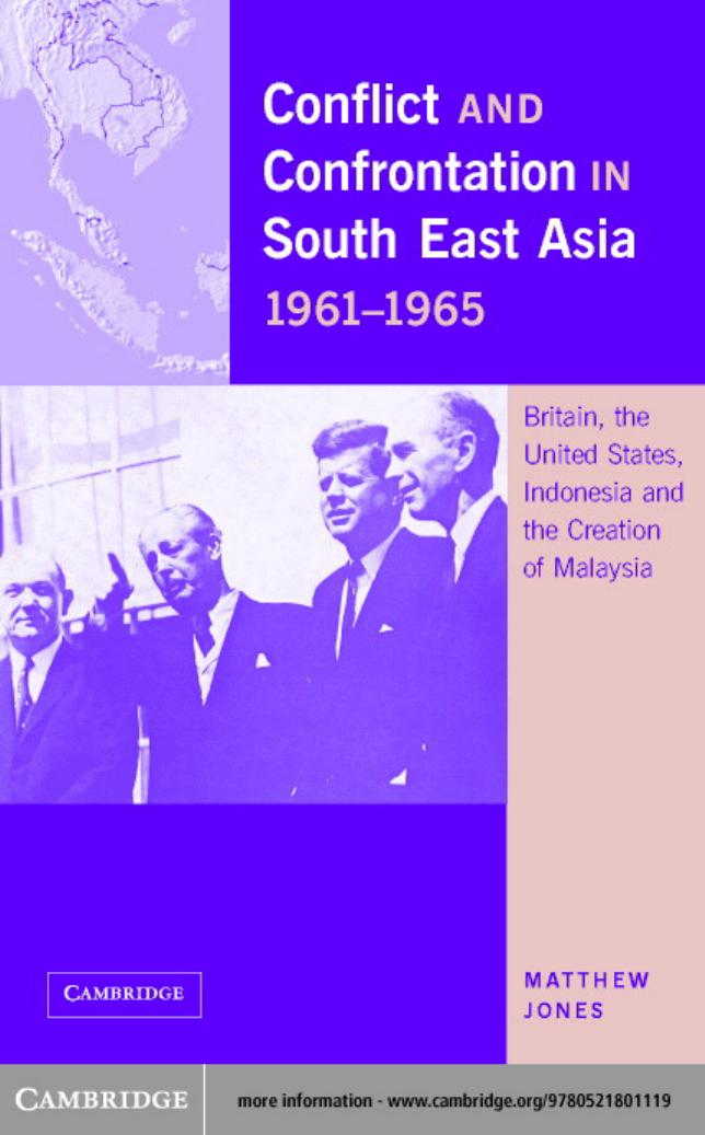 Conflict and Confrontation in South East Asia, 1961-1965: Britain, the United States and the Creation of Malaysia