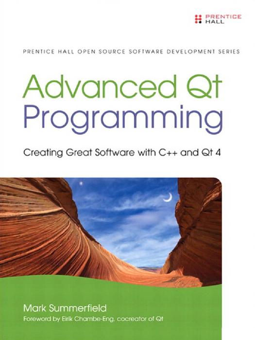 Advanced Qt Programming: Creating Great Software with C++ and Qt 4