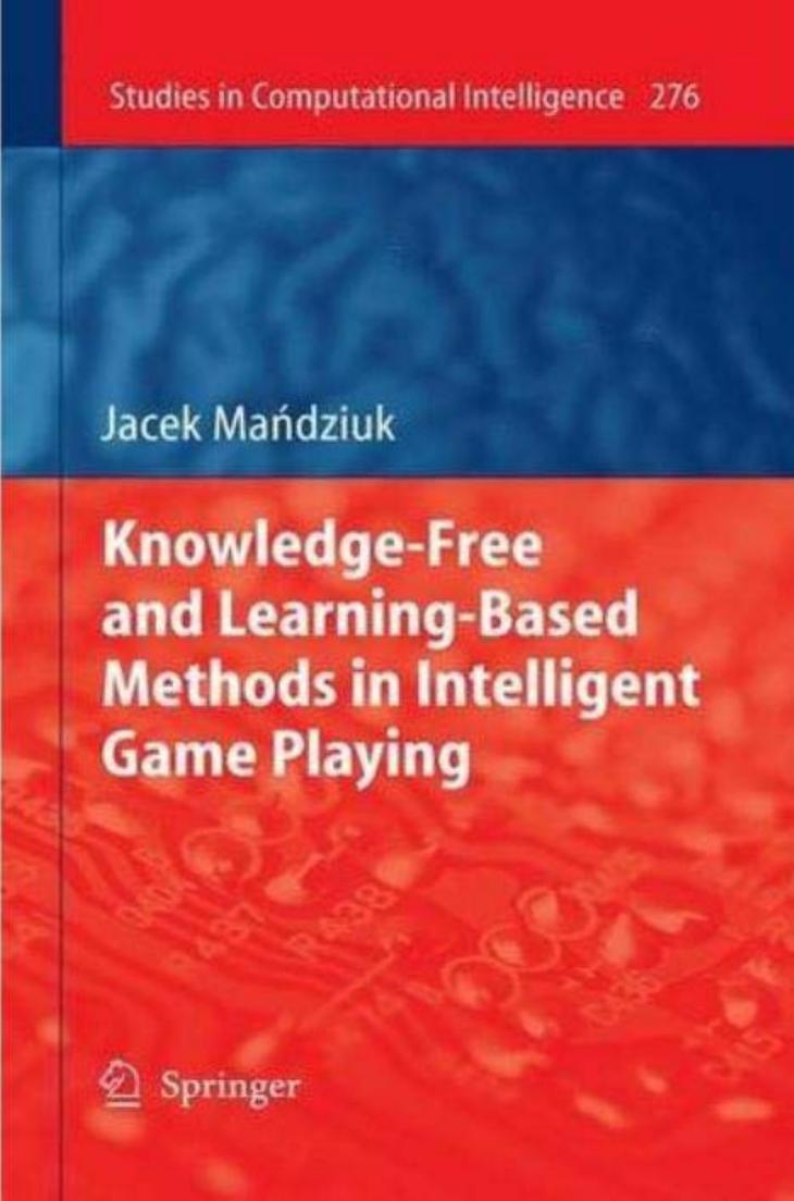 Knowledge-Free and Learning-Based Methods in Intelligent Game Playing (Studies in Computational Intelligence, Volume 276)