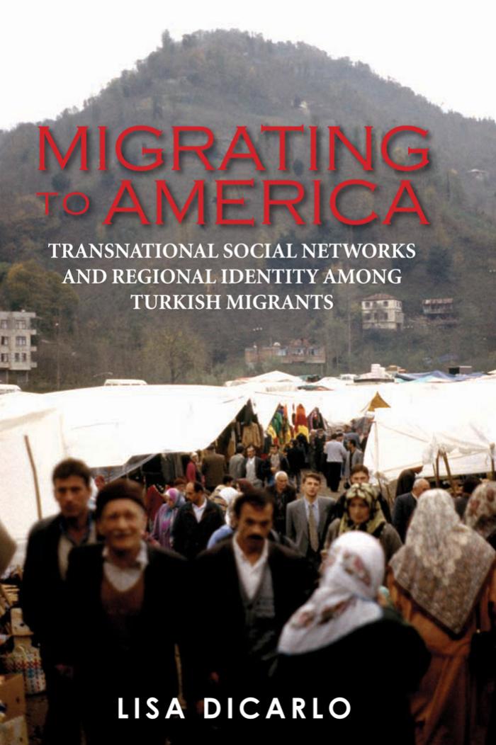 Migrating to America : Transnational Social Networks and Regional Identity Among Turkisk Migrants