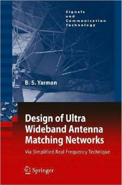Design of Ultra Wideband Antenna Matching Networks: Via Simplified Real Frequency Technique (Signals and Communication Technology)