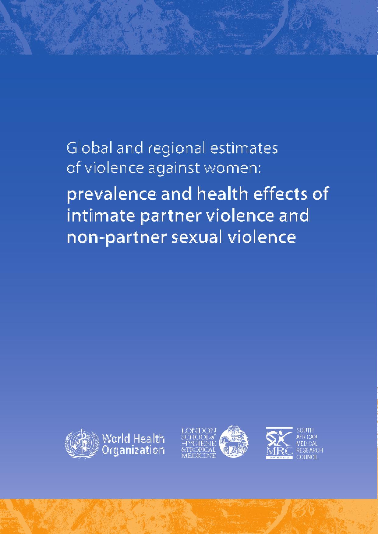 Global and Regional Estimates of Violence Against Women: Prevalence and Health Effects of Intimate Partner Violence and Non-Partner Sexual Violence