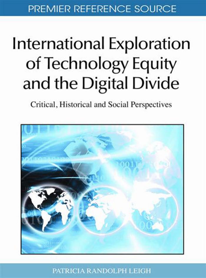 International Exploration of Technology Equity and the Digital Divide: Critical, Historical and Social Perspectives (Premier Reference Source)