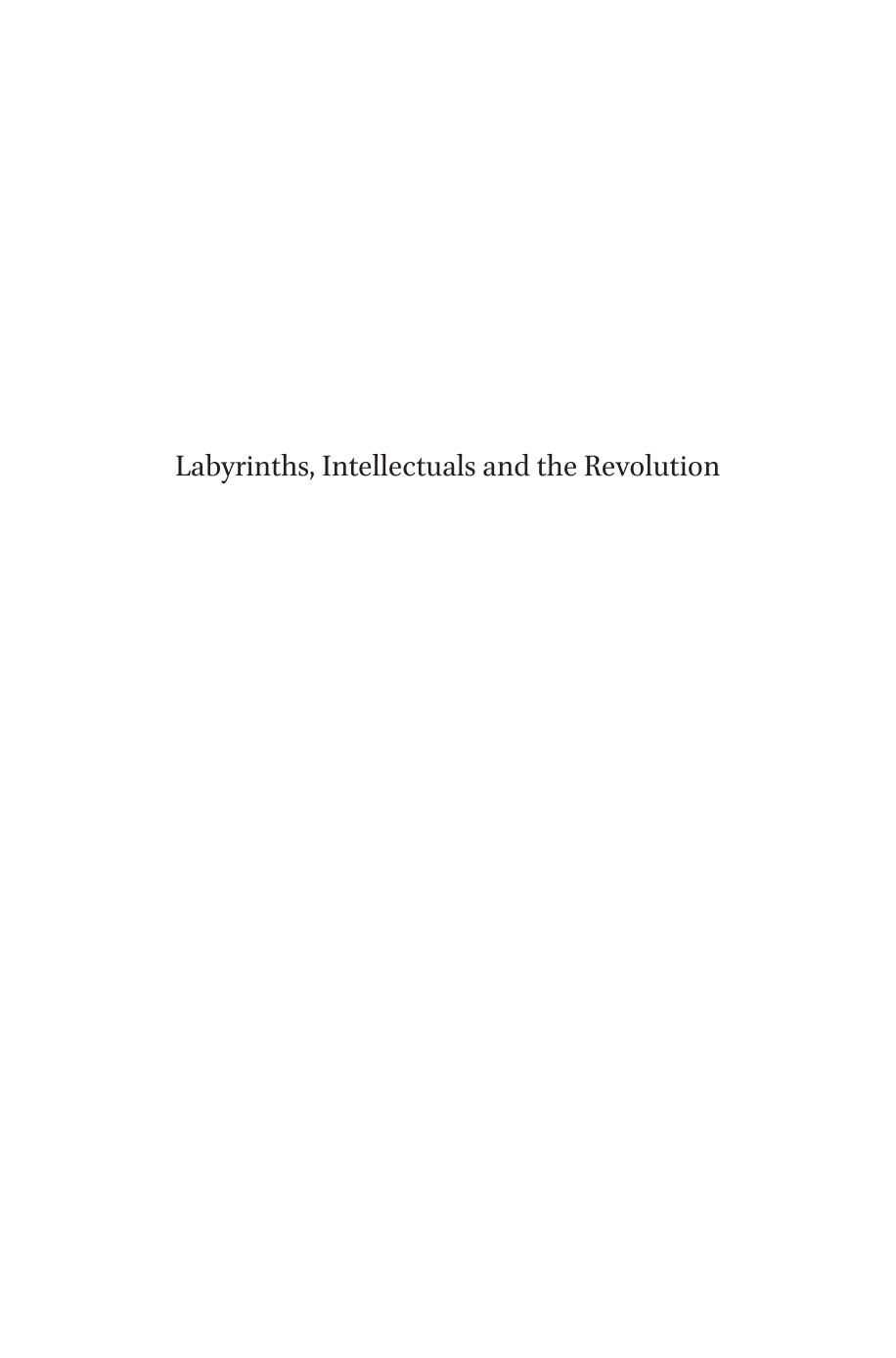 Labyrinths, Intellectuals and the Revolution