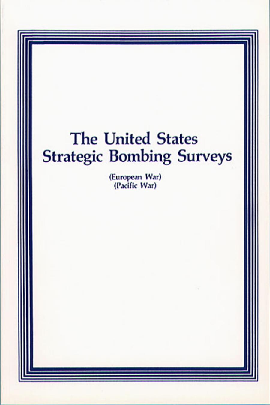 United States Strategic Bombing Survery: Summary Reports (European War and Pacific War)