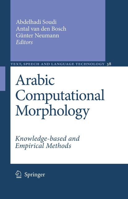 Arabic Computational Morphology: Knowledge-based and Empirical Methods (Text, Speech and Language Technology, 38)