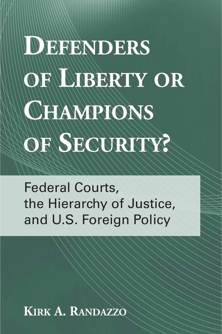Defenders of Liberty or Champions of Security?: Federal Courts, the Hierarchy of Justice, and U.S. Foreign Policy (Suny Series in American Constitutionalism)