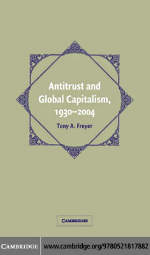 Antitrust and Global Capitalism, 1930 - 2004 (Cambridge Historical Studies in American Law and Society)