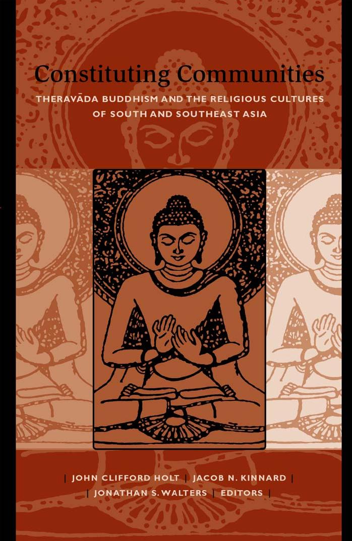 CONSTITUTING COMMUNITIES Theravada Buddhism and the Religious Cultures of South and Southeast Asia
