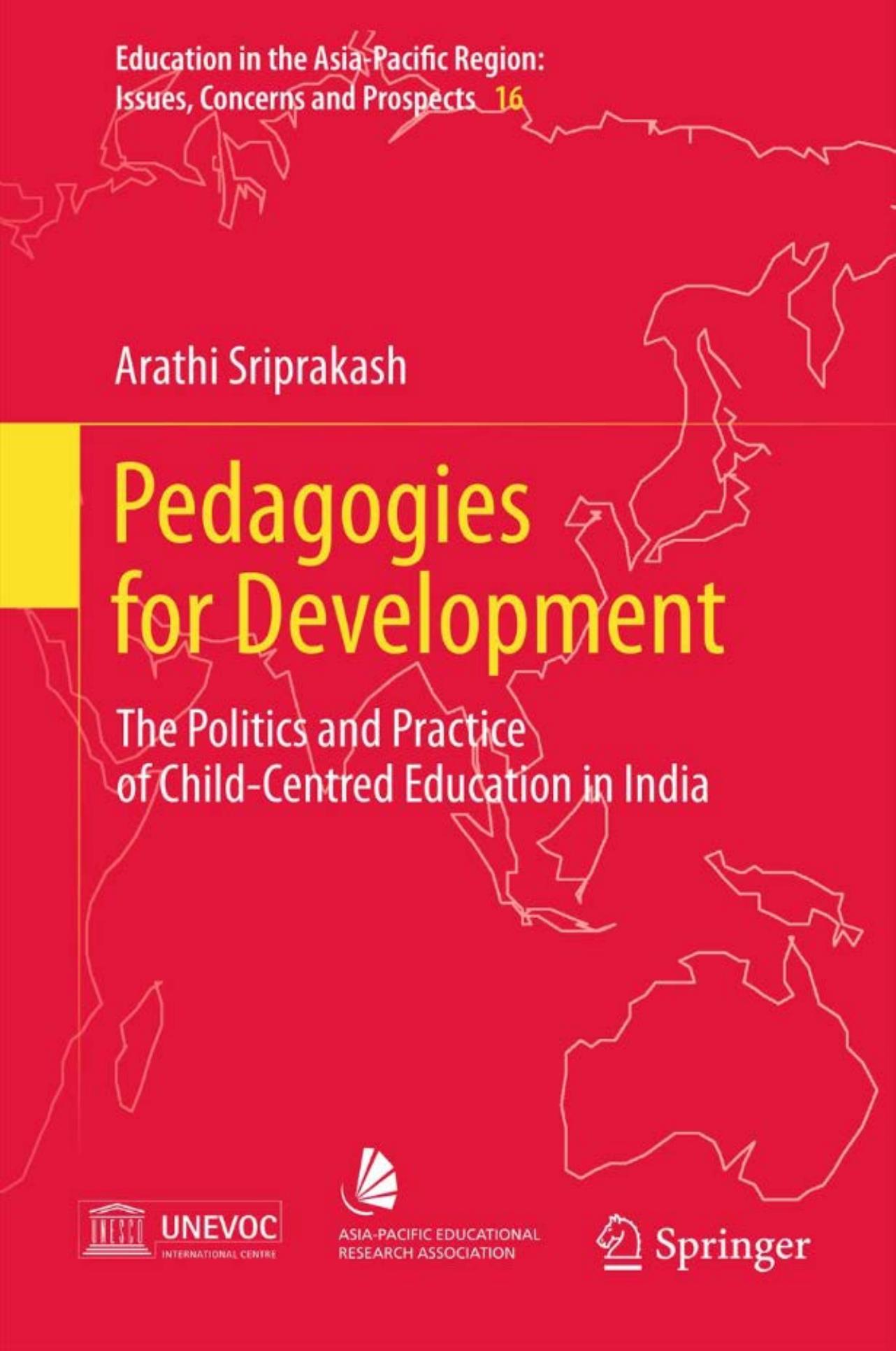 Pedagogies for Development: The Politics and Practice of Child-Centred Education in India (Education in the Asia-Pacific Region: Issues, Concerns and Prospects)