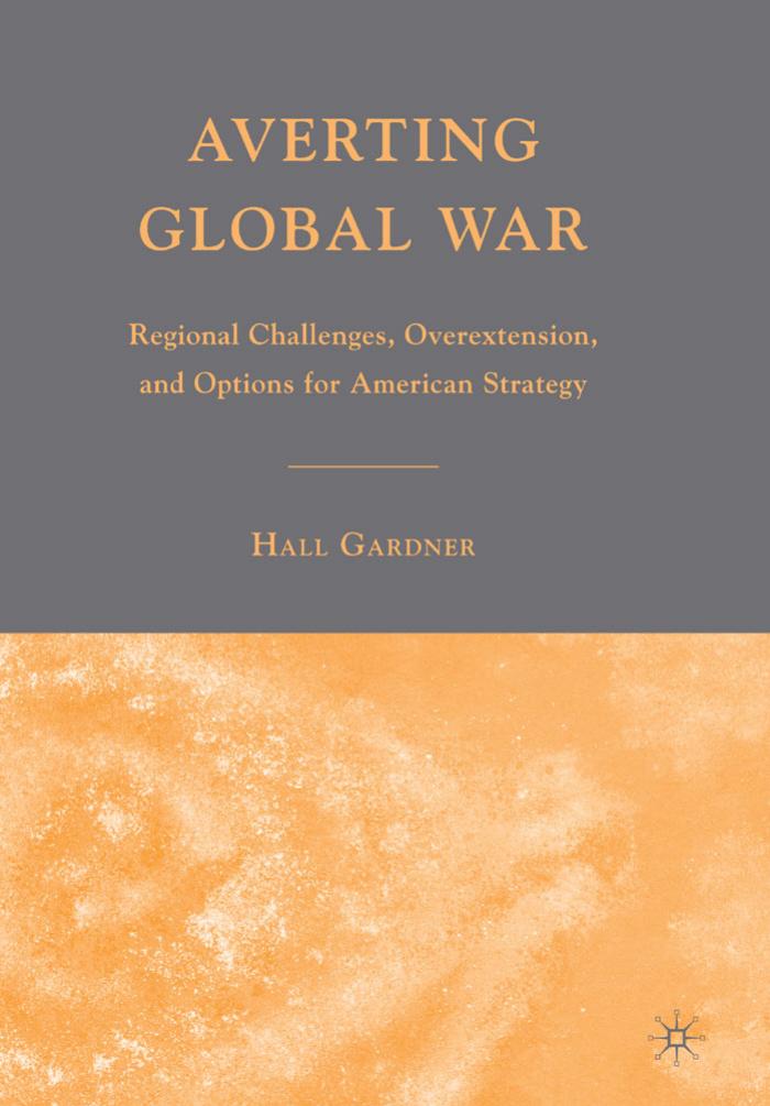Averting Global War: Regional Challenges, Overextension, and Options for American Strategy
