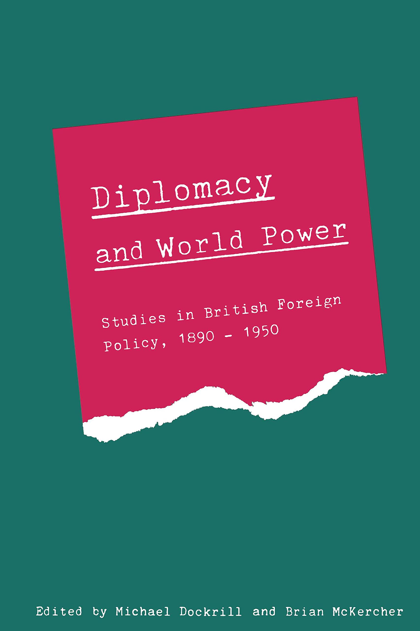 Diplomacy and World Power: Studies in British Foreign Policy, 1890-1950