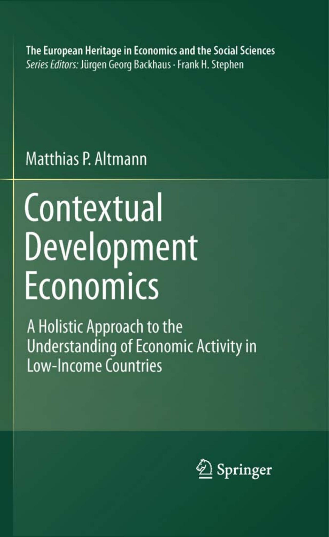 Contextual Development Economics: A Holistic Approach to the Understanding of Economic Activity in Low-Income Countries (The European Heritage in Economics and the Social Sciences)