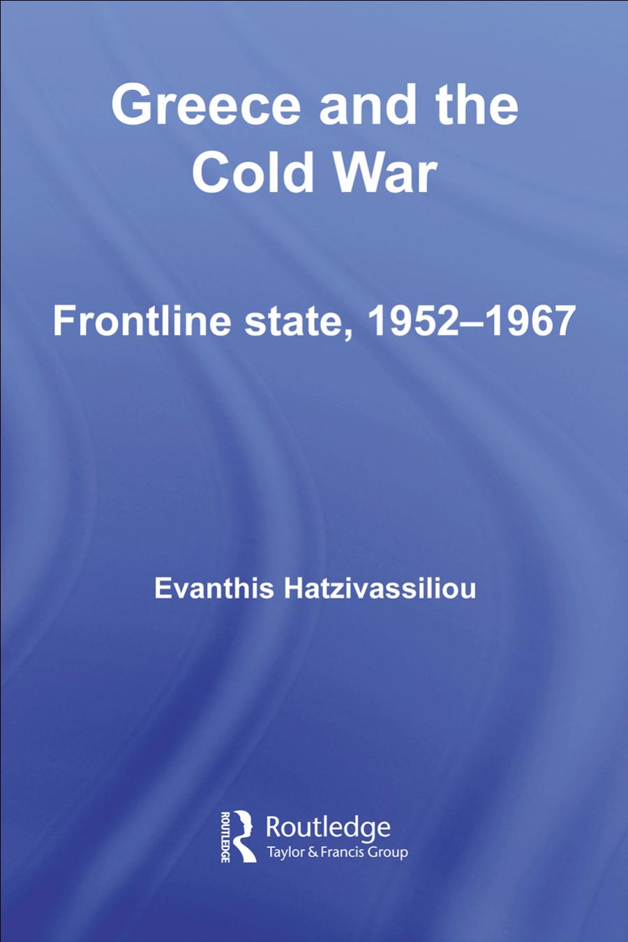Greece and the Cold War: Frontline State, 1952-1967