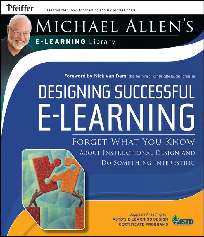 Designing Successful e-Learning, Michael Allen's Online Learning Library: Forget What You Know About Instructional Design and Do Something Interesting (Michael Allen's E-Learning Library)